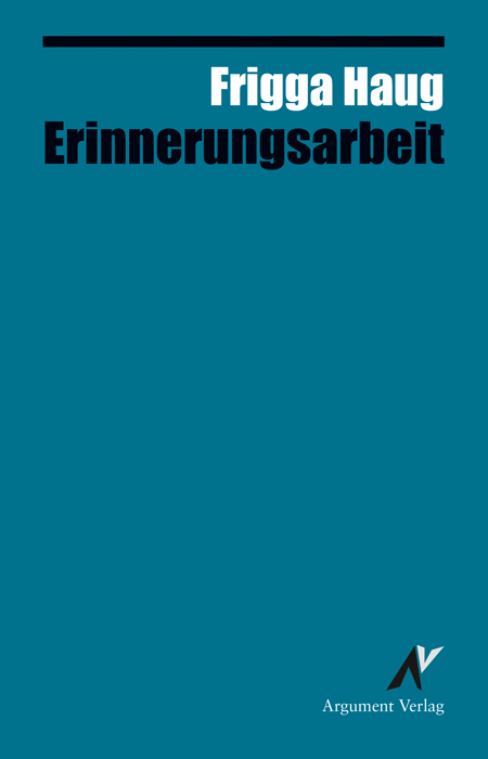 Erinnerungsarbeit - Frigga Haug