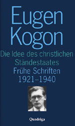 Gesammelte Schriften Eugen Kogon (Gesamtwerk) / Die Idee des christlichen Ständestaates