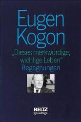 Gesammelte Schriften Eugen Kogon (Gesamtwerk) / Dieses merkw&uuml;rdige, wichtige Leben - 