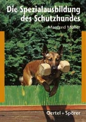 Die Spezialausbildung des Schutzhundes - Manfred M&uuml;ller