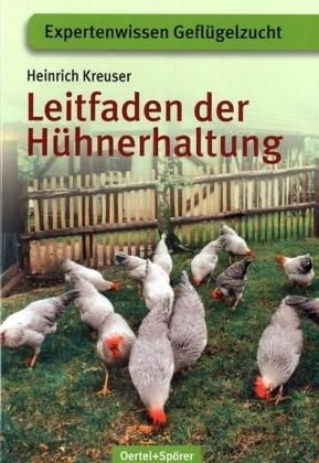 Leitfaden der Hühnerhaltung - Heinrich Kreuser