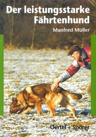 Der leistungsstarke F&auml;hrtenhund - Manfred M&uuml;ller