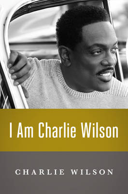 I Am Charlie Wilson - Charlie Wilson