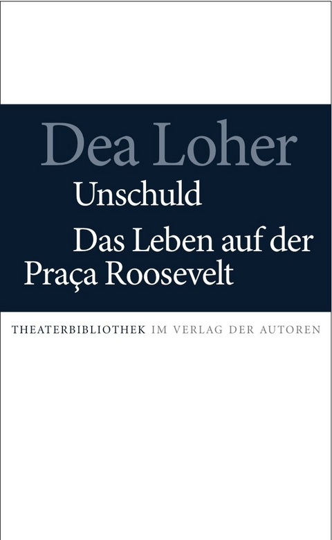 Unschuld / Das Leben auf der Praca Roosevelt - Dea Loher