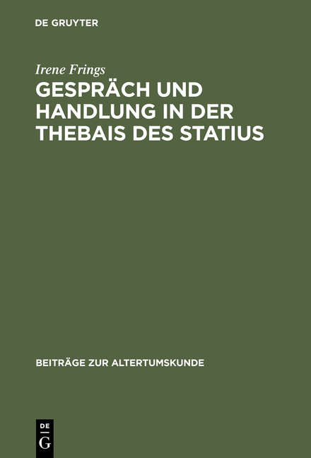 Gespr&auml;ch und Handlung in der Thebais des Statius - Irene Frings