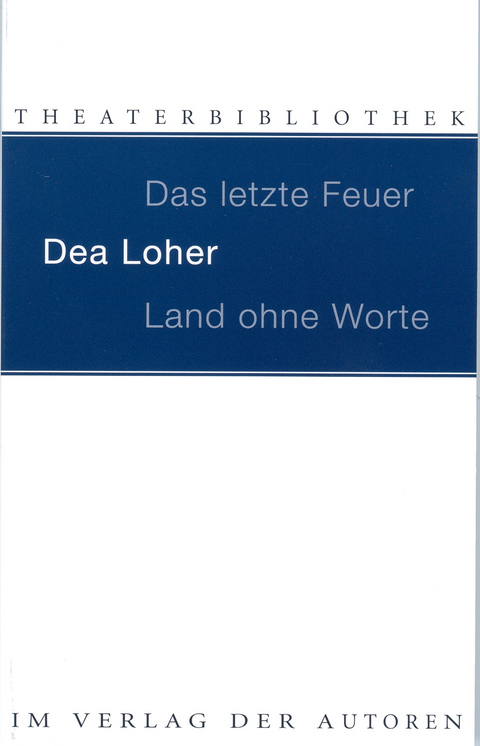Das letzte Feuer. Land ohne Worte - Dea Loher