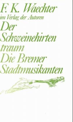 Der Schweinehirtentraum /Die Bremer Stadtmusikanten - Friedrich K Waechter