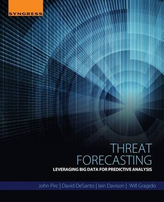 Threat Forecasting - John Pirc, David DeSanto, Iain Davison, Will Gragido
