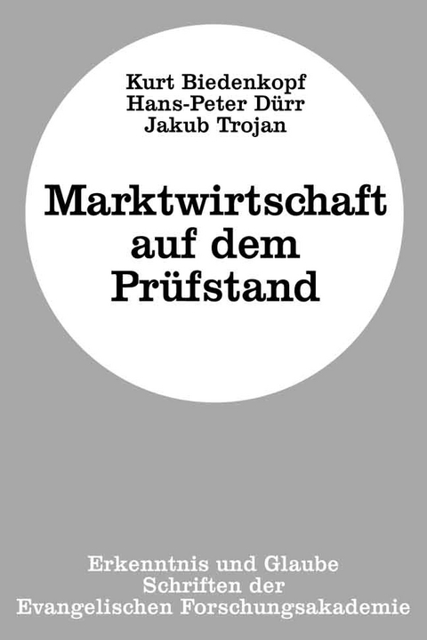 Marktwirtschaft auf dem Pr&uuml;fstand - Kurt Biedenkopf, Hans P D&uuml;rr, Jakub Trojan