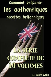 Comment préparer les authentiques recettes britanniques - La série complète de 10 volumes -  Geoff Wells