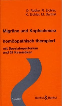 Migr&auml;ne und Kopfschmerz - hom&ouml;opathisch therapiert - D Radke, R Eichler, K Eichler, M Barthel