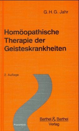 Hom&ouml;opathische Therapie der Geisteskrankheiten - Georg H Jahr