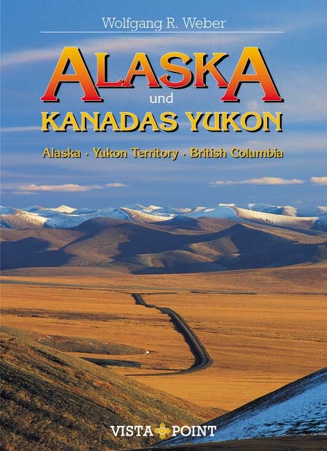 Alaska und Kanadas Yukon - Wolfgang R Weber