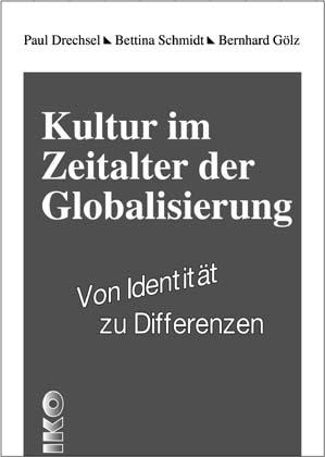 Kultur im Zeitalter der Globalisierung - Paul Drechsel, Bettina Schmidt, Bernhard G&ouml;ln