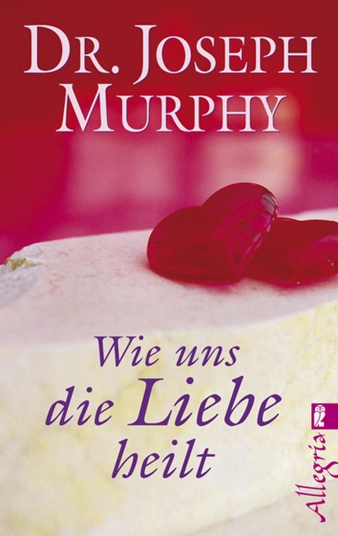 Wie uns die Liebe heilt - Joseph Murphy