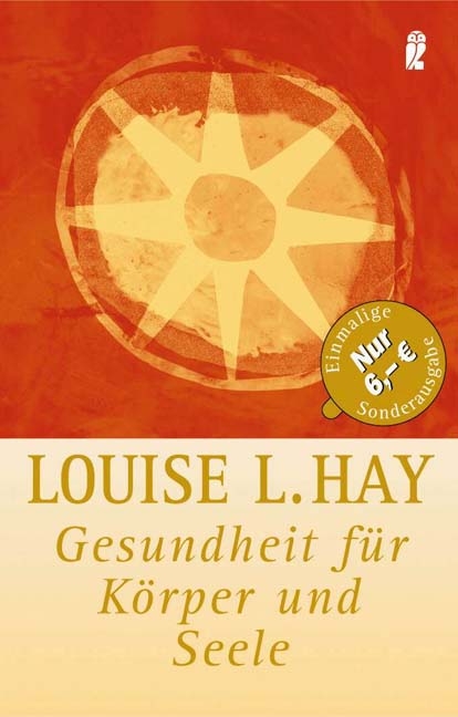 Gesundheit f&uuml;r K&ouml;rper und Seele - Louise L Hay