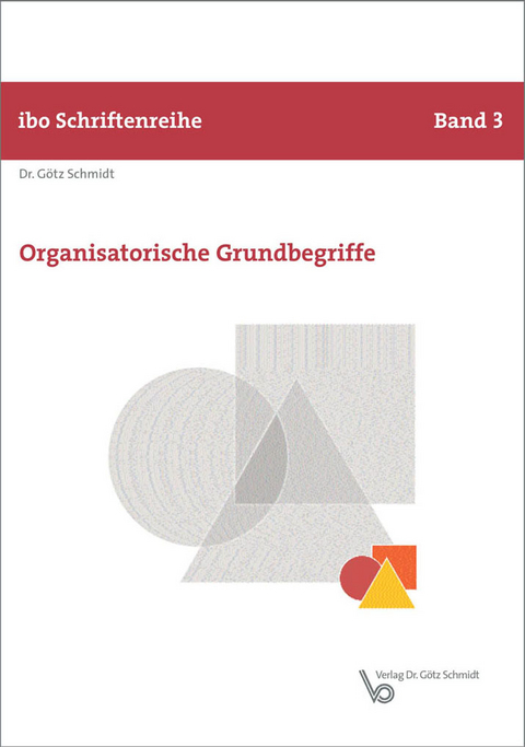 Organisatorische Grundbegriffe - Götz Schmidt