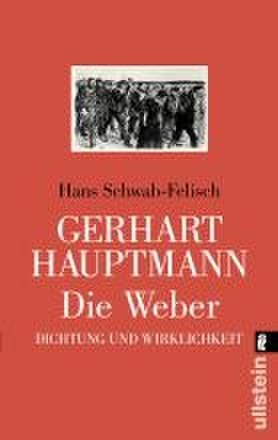 Gerhart Hauptmann: Die Weber - Hans Schwab-Felisch