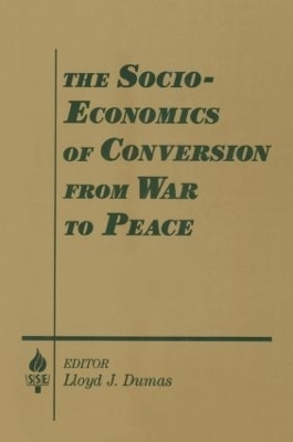 The Socio-economics of Conversion from War to Peace - Lloyd J. Dumas, Amitai Etzioni