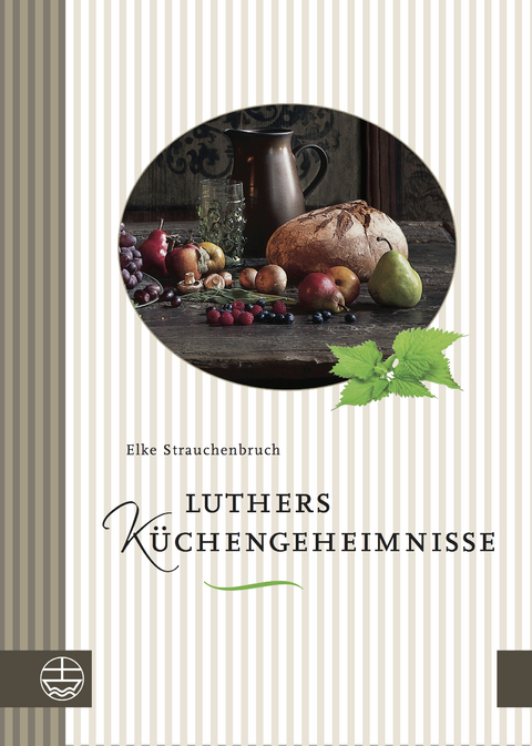 Luthers Küchengeheimnisse - Elke Strauchenbruch