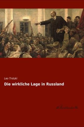 Die wirkliche Lage in Russland - Leo Trotzki
