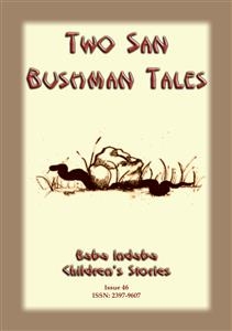 TWO BUSHMEN TALES - How the Coming of a Snake Announces a Death in the Family PLUS The Resurrection of the Ostrich