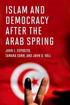 Islam and Democracy after the Arab Spring - John L. Esposito, Tamara Sonn, John O. Voll