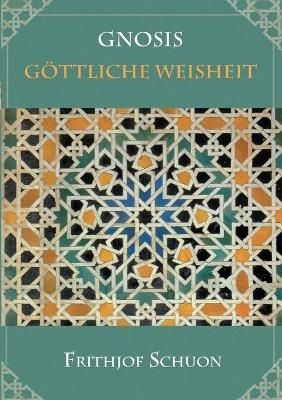 Gnosis - G&ouml;ttliche Weisheit - Frithjof Schuon