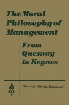 The Moral Philosophy of Management: From Quesnay to Keynes - Pierre Guillet De Monthoux