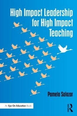 High Impact Leadership for High Impact Teaching - Pamela Salazar