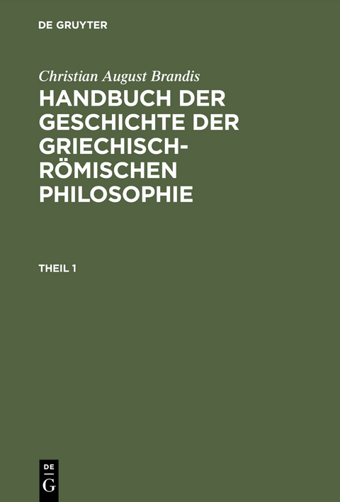 Handbuch der Geschichte der Griechisch-R&ouml;mischen Philosophie. Theil 1