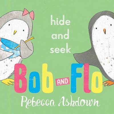 Bob and Flo: Hide and Seek - Rebecca Ashdown
