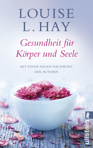 Gesundheit f&uuml;r K&ouml;rper und Seele - Louise L Hay