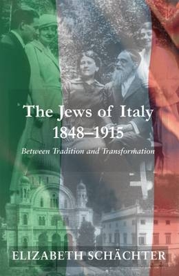 The Jews of Italy, 1848-1915 - Elizabeth Sch&auml;chter