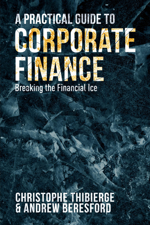 A Practical Guide to Corporate Finance - Christophe Thibierge, Andrew Beresford