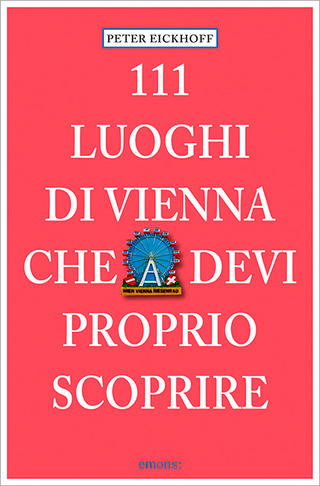 111 Luoghi di Vienna che devi proprio scoprire