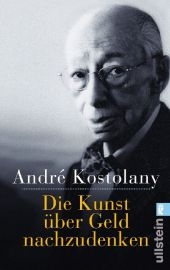 Die Kunst &uuml;ber Geld nachzudenken - Andr&eacute; Kostolany