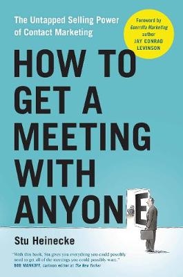 How to Get a Meeting with Anyone - Stu Heinecke
