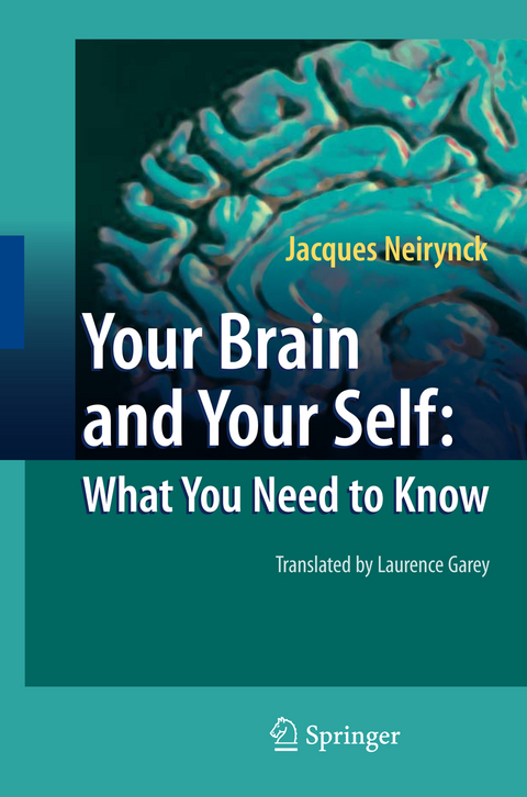 Your Brain and Your Self: What You Need to Know - Jacques Neirynck