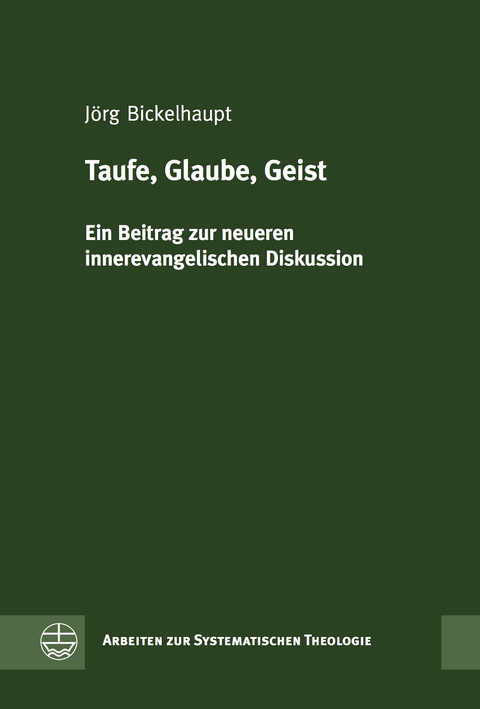 Taufe, Glaube, Geist - J&ouml;rg Bickelhaupt