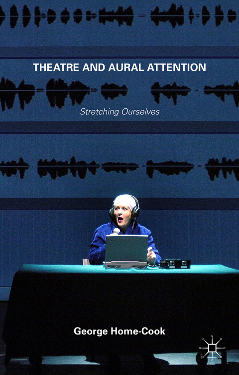 Theatre and Aural Attention - George Home-Cook