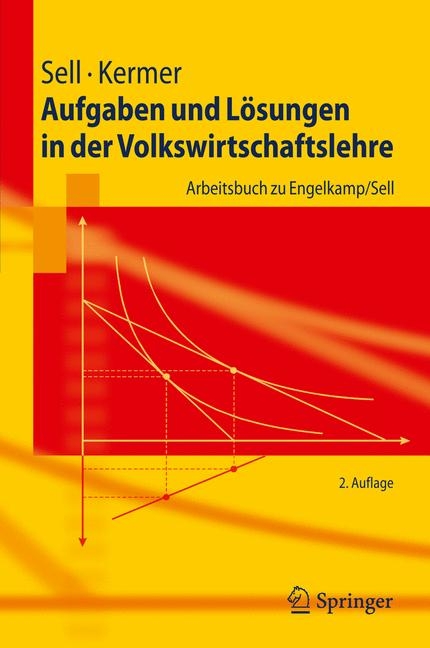 Aufgaben und L&ouml;sungen in der Volkswirtschaftslehre - Friedrich L. Sell, Silvio Kermer