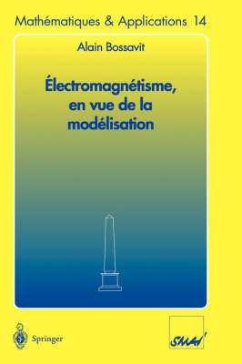 &Eacute;lectromagn&eacute;tisme, en vue de la mod&eacute;lisation - Alain Bossavit