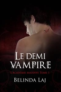 L''Acad&eacute;mie maudite Tome 1 - Le demi-vampire -  Belinda Laj