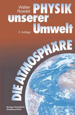 Physik unserer Umwelt: Die Atmosph&auml;re - Walter Roedel