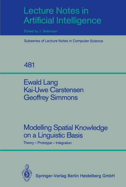 Modelling Spatial Knowledge on a Linguistic Basis - Ewald Lang, Kai-Uwe Carstensen, Geoffrey Simmons