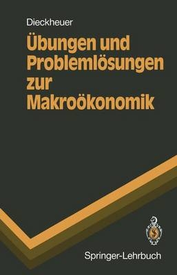 &Uuml;bungen und Probleml&ouml;sungen zur Makro&ouml;konomik - Gustav Dieckheuer