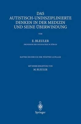 Das autistisch-undisziplinierte Denken in der Medizin und seine &Uuml;berwindung - Eugen Bleuler