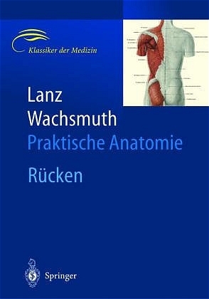 Praktische Anatomie. Ein Lehr- und Hilfsbuch der anatomischen Grundlagen &auml;rztlichen Handelns / R&uuml;cken - J. Rickenbacher, A. M. Landolt, K. Theiler, T. von Lanz, W. Wachsmuth