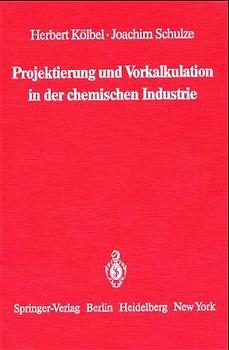 Projektierung und Vorkalkulation in der chemischen Industrie - Herbert K&ouml;lbel, Joachim Schulze